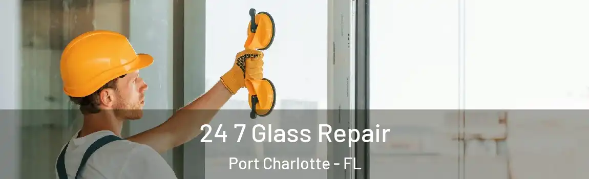  24 7 Glass Repair Port Charlotte - FL