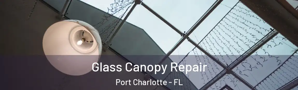 Glass Canopy Repair Port Charlotte - FL