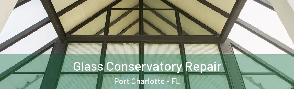 Glass Conservatory Repair Port Charlotte - FL