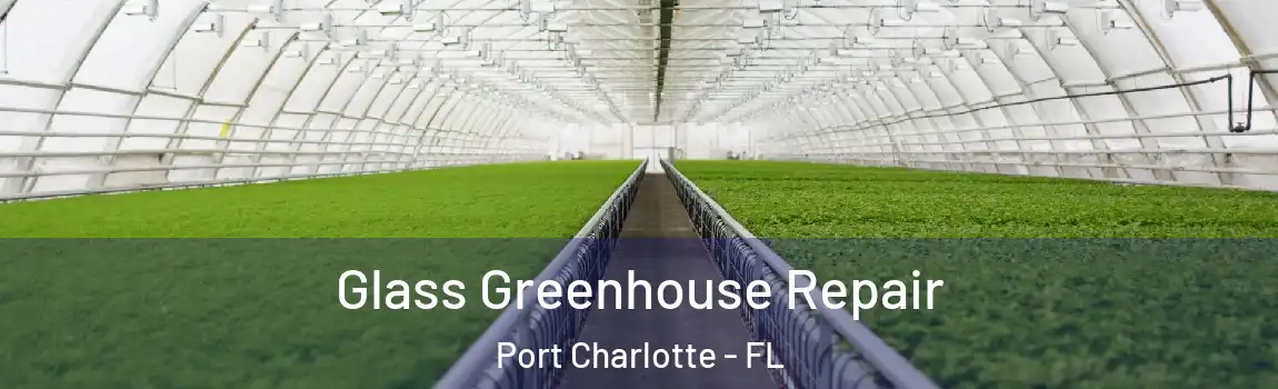 Glass Greenhouse Repair Port Charlotte - FL