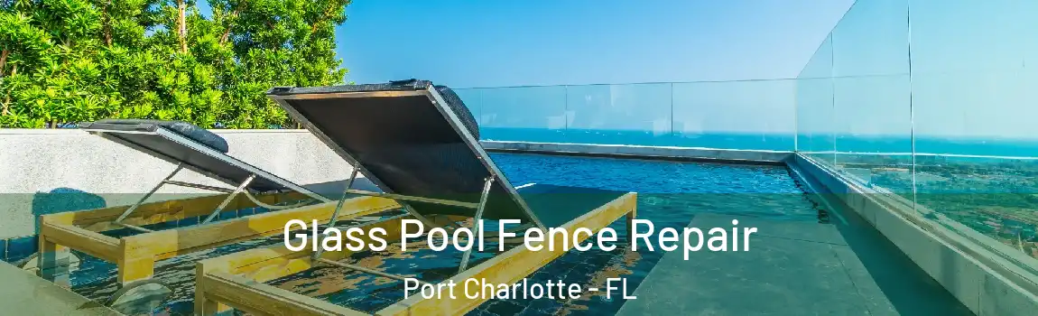 Glass Pool Fence Repair Port Charlotte - FL