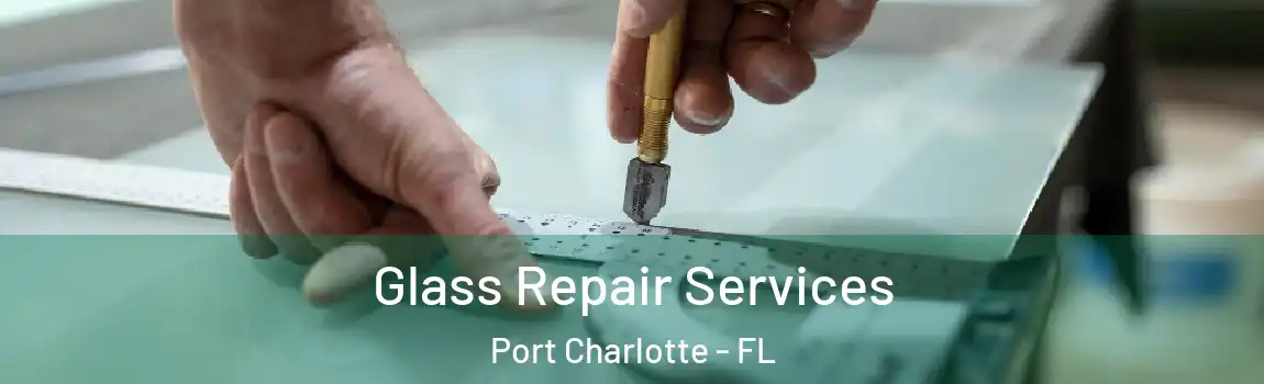 Glass Repair Services Port Charlotte - FL
